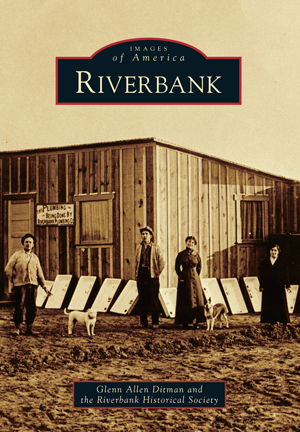 Riverbank by Glenn Allen Ditman and the Riverbank Historical Society ...