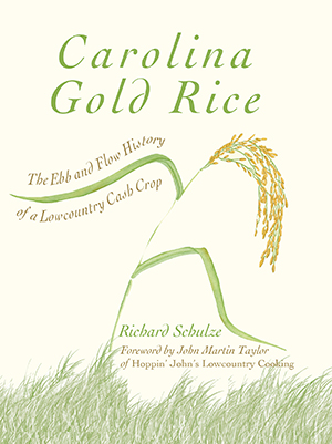 Carolina Gold Rice: The Ebb and Flow History of a Lowcountry Cash Crop