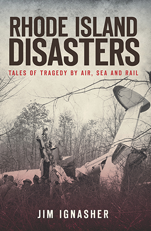 Rhode Island Disasters: Tales of Tragedy by Air, Sea and Rail