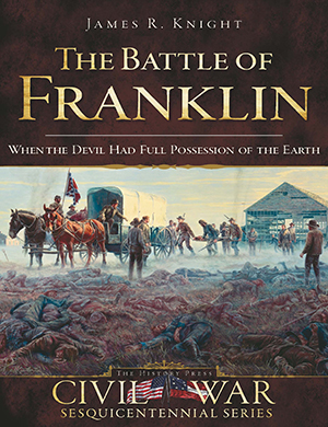 The Battle of Franklin: When the Devil Had Full Possession of the Earth