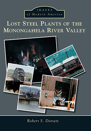 Lost Steel Plants of the Monongahela River Valley