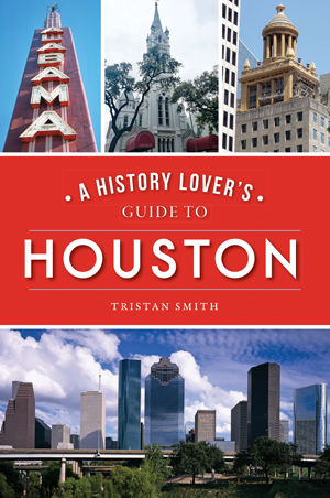 A History Lover's Guide to Houston