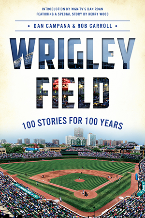 Wrigley Field: 100 Stories for 100 Years