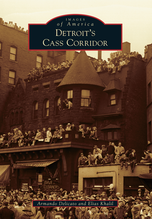 Detroit 60 Series >> Detroit's Cass Corridor by Armando Delicato and Elias Khalil | Arcadia Publishing Books Detroit 60 Series >> Detroit's Cass Corridor by Armando Delicato and Elias Khalil | Arcadia Publishing Books