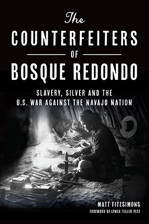 The Counterfeiters of Bosque Redondo: Slavery, Silver and the U.S. War Against the Navajo Nation