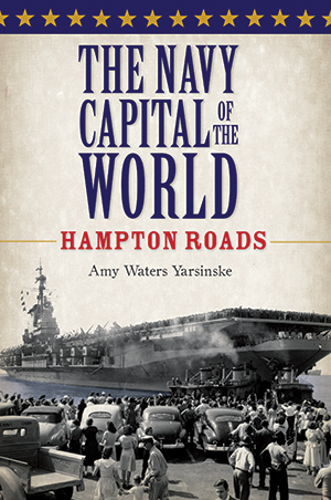 The Navy Capital of the World: Hampton Roads