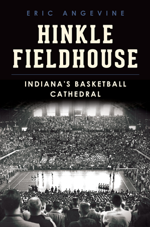 Hinkle Fieldhouse: Indiana's Basketball Cathedral