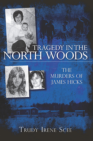 Tragedy in the North Woods: The Murders of James Hicks
