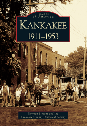 Kankakee: 1911-1953 by Norman S. Stevens | Arcadia Publishing Books