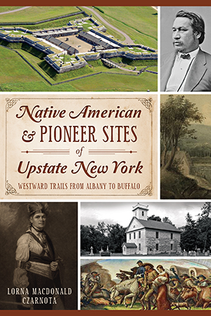 Native American & Pioneer Sites of Upstate New York: Westward Trails from Albany to Buffalo