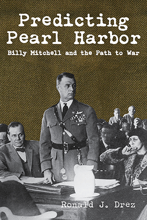 Predicting Pearl Harbor: Billy Mitchell and the Path to War