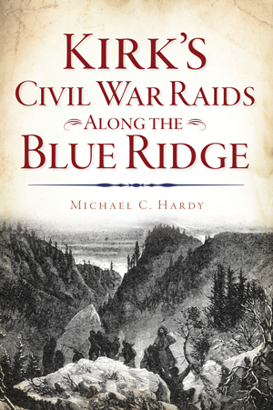 Kirk's Civil War Raids Along the Blue Ridge