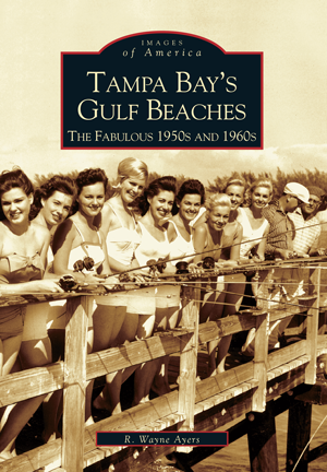 Tampa Bay's Gulf Beaches: The Fabulous 1950s and 1960s