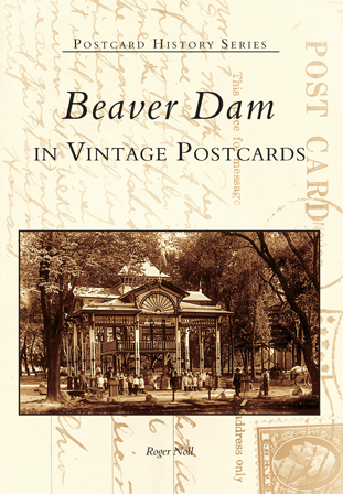 Beaver Dam in Vintage Postcards by Roger Noll | Arcadia Publishing Books