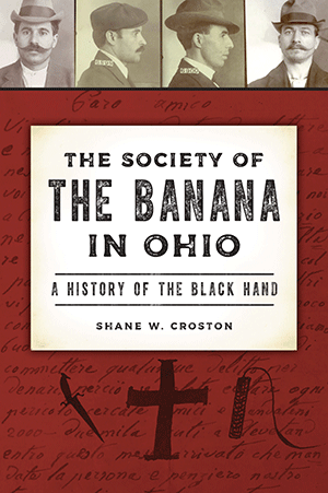 The Society of the Banana in Ohio: A History of the Black Hand