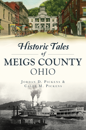 Historic Tales of Meigs County, Ohio by Jordan D. Pickens & Calee M ...