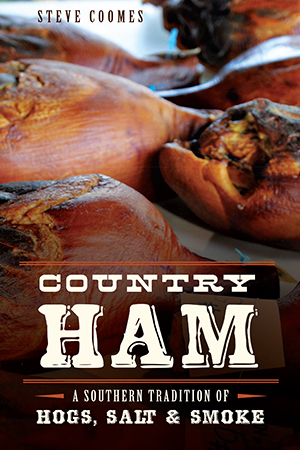 Country Ham: A Southern Tradition of Hogs, Salt & Smoke
