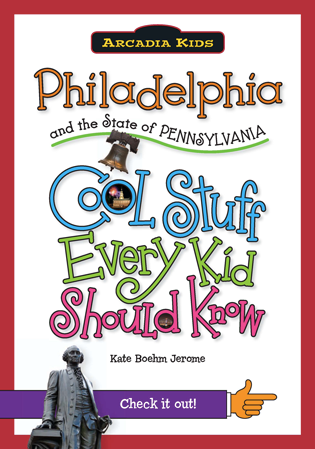 Philadelphia and the State of Pennsylvania: Cool Stuff Every Kid Should ...