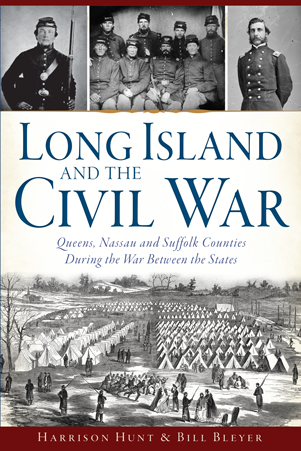 Long Island and the Civil War: Queens, Nassau and Suffolk Counties During the War Between the States