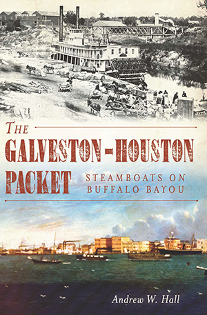 The Galveston-Houston Packet: Steamboats on Buffalo Bayou