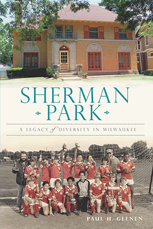 Sherman Park: A Legacy of Diversity in Milwaukee