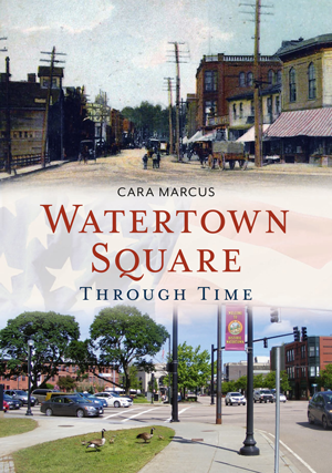 Watertown Square Through Time By Cara Marcus | America Through Time Books