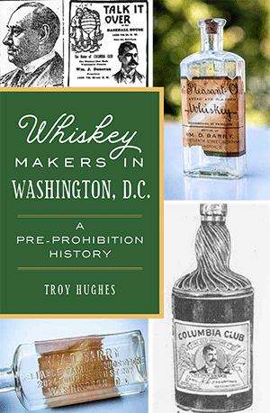 Whiskey Makers in Washington, D.C.: A Pre-Prohibition History