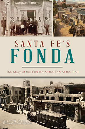 Santa Fe’s Fonda: The Story of the Old Inn at the End of the Trail