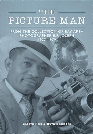 The Picture Man: From the Collection of Bay Area Photographer E.F. Joseph 1927-1979
