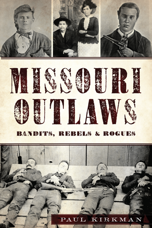Missouri Outlaws: Bandits, Rebels & Rogues