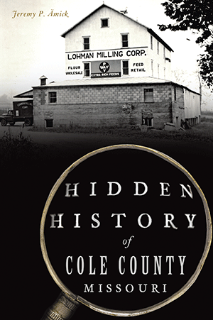 Hidden History of Cole County, Missouri