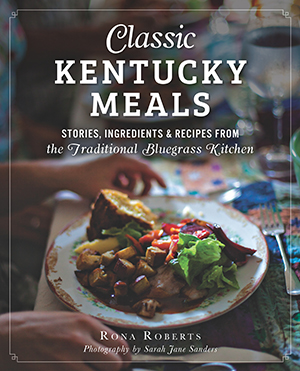 Classic Kentucky Meals: Stories, Ingredients & Recipes from the Traditional Bluegrass Kitchen