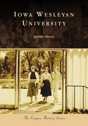 Iowa Wesleyan University By Jeffrey Meyer | Arcadia Publishing Books