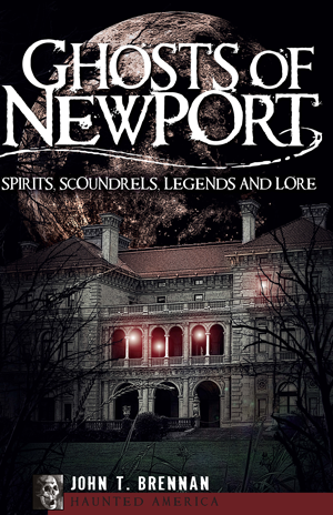 Ghosts of Newport: Spirits, Scoundres, Legends and Lore