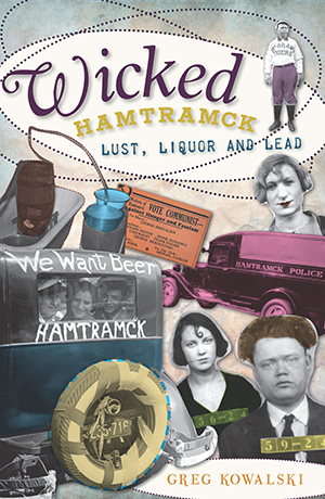 Wicked Hamtramck: Lust, Liquor and Lead