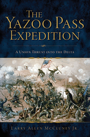 The Yazoo Pass Expedition: A Union Thrust into the Delta