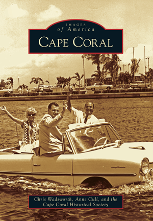 Cape Coral by Chris Wadsworth, Anne Cull and the Cape Coral Historical