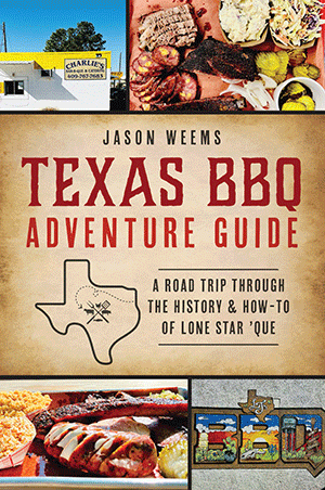 Texas BBQ Adventure Guide: A Road Trip Through the History & How-to of Lone Star 'Que
