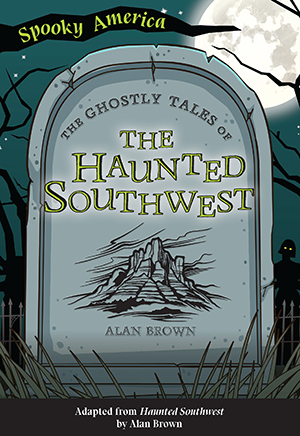 The Ghostly Tales of the Haunted Southwest