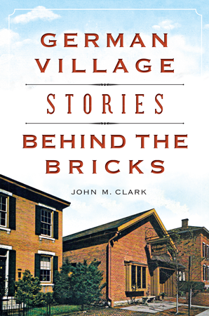 German Village Stories Behind the Bricks