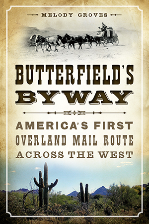 Butterfield's Byway: America's First Overland Mail Route Across the West