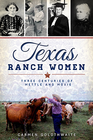 Texas Ranch Women: Three Centuries of Mettle and Moxie