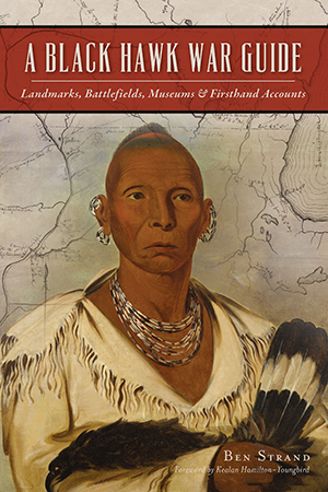 A Black Hawk War Guide: Landmarks, Battlefields, Museums and Firsthand Accounts