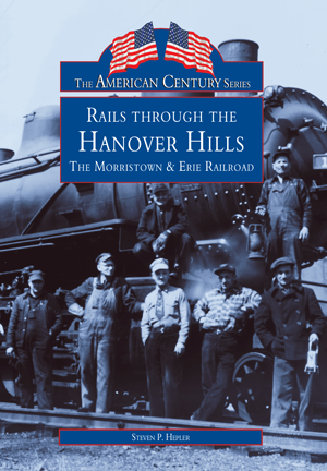 Rails through the Hanover Hills: The Morristown & Erie Railroad