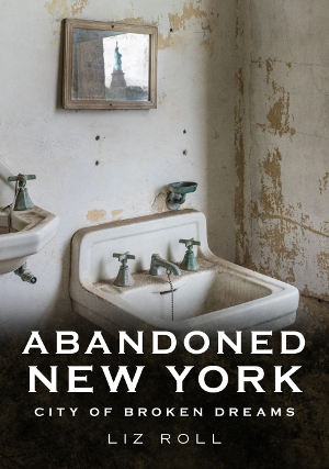Abandoned New York: City of Broken Dreams