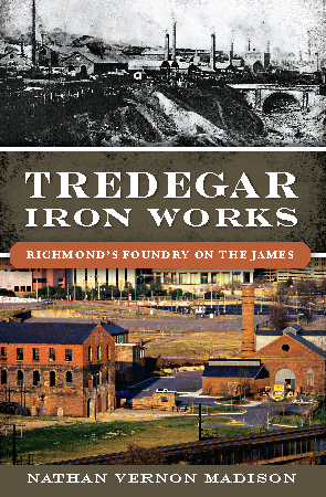 Tredegar Iron Works: Richmond's Foundry on the James
