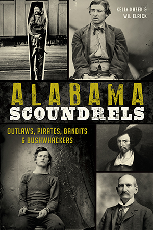 Alabama Scoundrels: Outlaws, Pirates, Bandits & Bushwhackers
