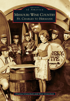 Missouri Wine Country: St. Charles To Hermann By Dianna Graveman And ...