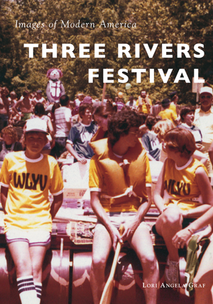 Three Rivers Festival by Lori Graf | Arcadia Publishing Books