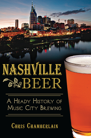 Nashville Beer: A Heady History of Music City Brewing